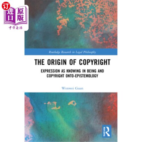 海外直订The Origin of Copyright: Expression as Knowing in Being and Copyright Onto-Epist 版权的起源:作为存在的认识