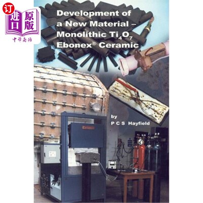 海外直订Development of a New Material: Monolithic Ti4o7 Ebonex Ceramic 新型材料Ti4o7-Ebonex陶瓷的研制