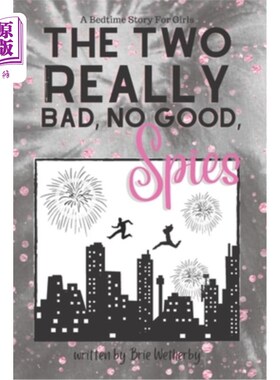 海外直订The Two Really Bad, No Good, Spies: A Bedtime Story For Girls Ages 8-12 两个非常坏，不好，间谍:一个8-12岁女