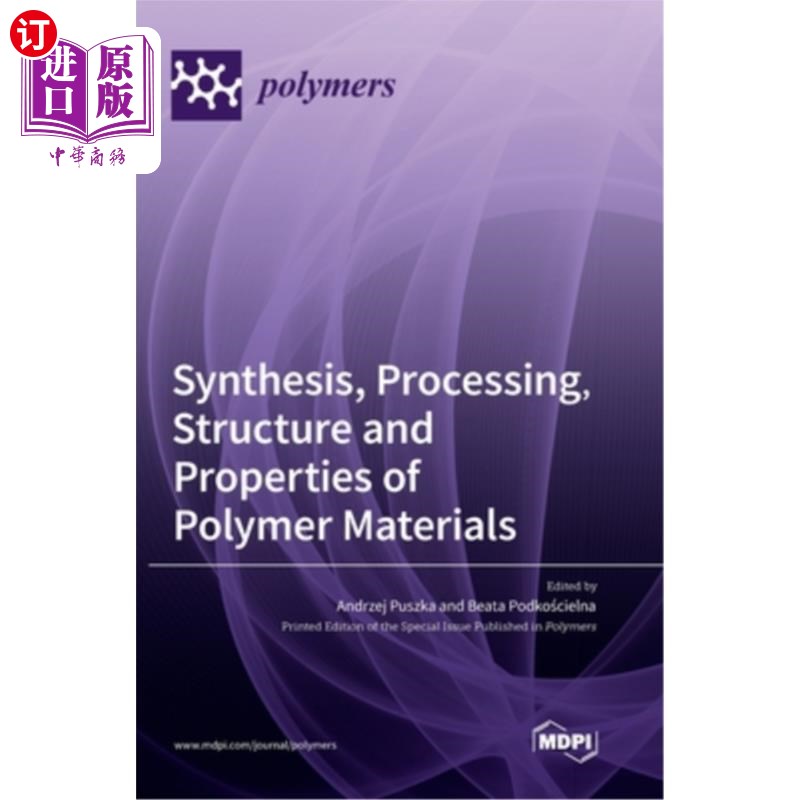 海外直订Synthesis, Processing, Structure and Properties of Polymer Materials 高分子材料的合成、加工、结构与性能“，