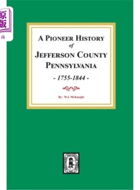 海外直订A Pioneer History of Jefferson County, Pennsylvania 1755 - 1844 杰斐逊县拓荒者历史，宾夕法尼亚州1755 - 1844