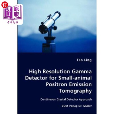 海外直订High Resolution Gamma Detector for Small-animal Positron Emission Tomography 用于小动物正电子发射断层扫描的