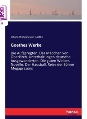 海外直订德语 Goethes Werke: Die Aufgeregten. Das M?dchen von Oberkirch. Unterhaltungen deutsc 歌德作品:兴奋者。M ?