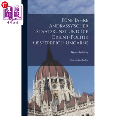 海外直订Fünf Jahre Andrassy'scher Staatskunst und die Orient-politik Oesterreich-ungarns 匈牙利东部的东方政治与宗教