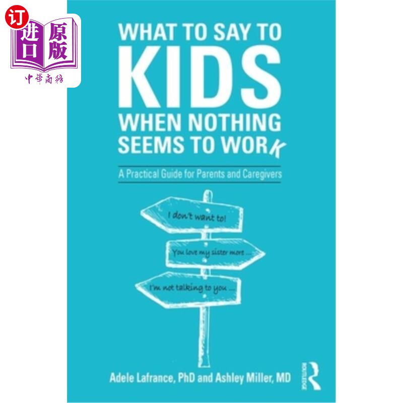 海外直订What to Say to Kids When Nothing Seems to Work: A Practical Guide for Parents an 什么都不管用的时候该对孩子