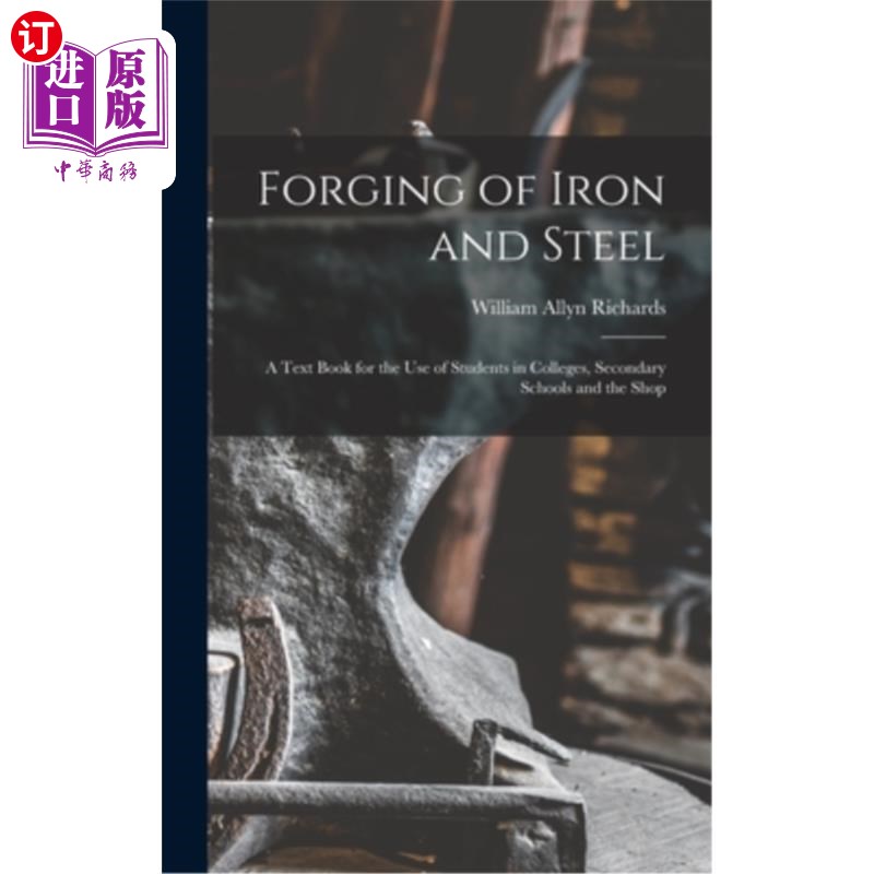 海外直订Forging of Iron and Steel: A Text Book for the Use of Students in Colleges, Seco 钢铁锻造:供大、中、车间学