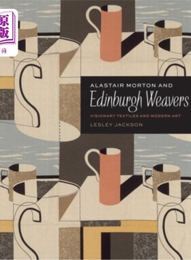 海外直订Alastair Morton and Edinburgh Weavers: Visionary Textiles and Modern Art 阿拉斯泰尔·莫顿和爱丁堡织工:幻想纺