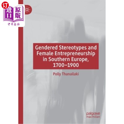 海外直订Gendered Stereotypes and Female Entrepreneurship in Southern Europe, 1700-1900 南欧的性别刻板印象和女性企业