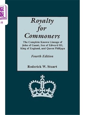 海外直订Royalty for Commoners. the Complete Known Lineage of John of Gaunt, Son of Edwar 平民的版税。英国国王爱德华
