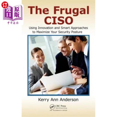 海外直订The Frugal Ciso: Using Innovation and Smart Approaches to Maximize Your Security 节俭的首席信息安全官:使用