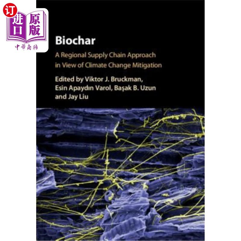海外直订Biochar: A Regional Supply Chain Approach in View of Climate Change Mitigation 从减缓气候变化的角度看生物炭
