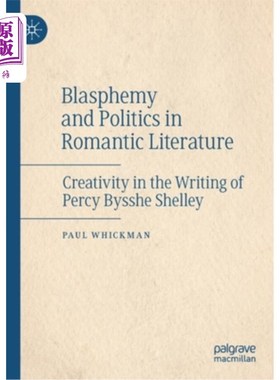 海外直订Blasphemy and Politics in Romantic Literature: Creativity in the Writing of Perc 浪漫主义文学中的亵渎与政治