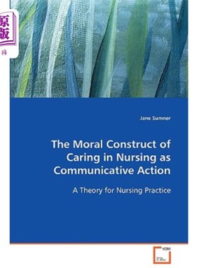 海外直订The Moral Construct of Caring in Nursing as Communicative Action 护理中作为交际行为的关怀的道德建构