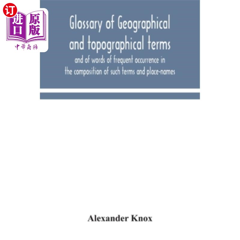 海外直订Glossary of geographical and topographical terms and of words of frequent occurr 地理和地形术语以及在这些术