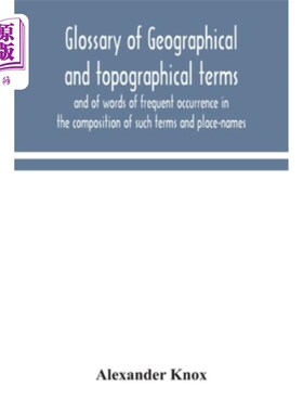海外直订Glossary of geographical and topographical terms and of words of frequent occurr 地理和地形术语以及在这些术