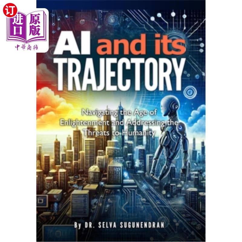 海外直订AI and Its Trajectory: Navigating the Age of Enlightenment and Addressing the Th 人工智能及其发展轨迹：引领