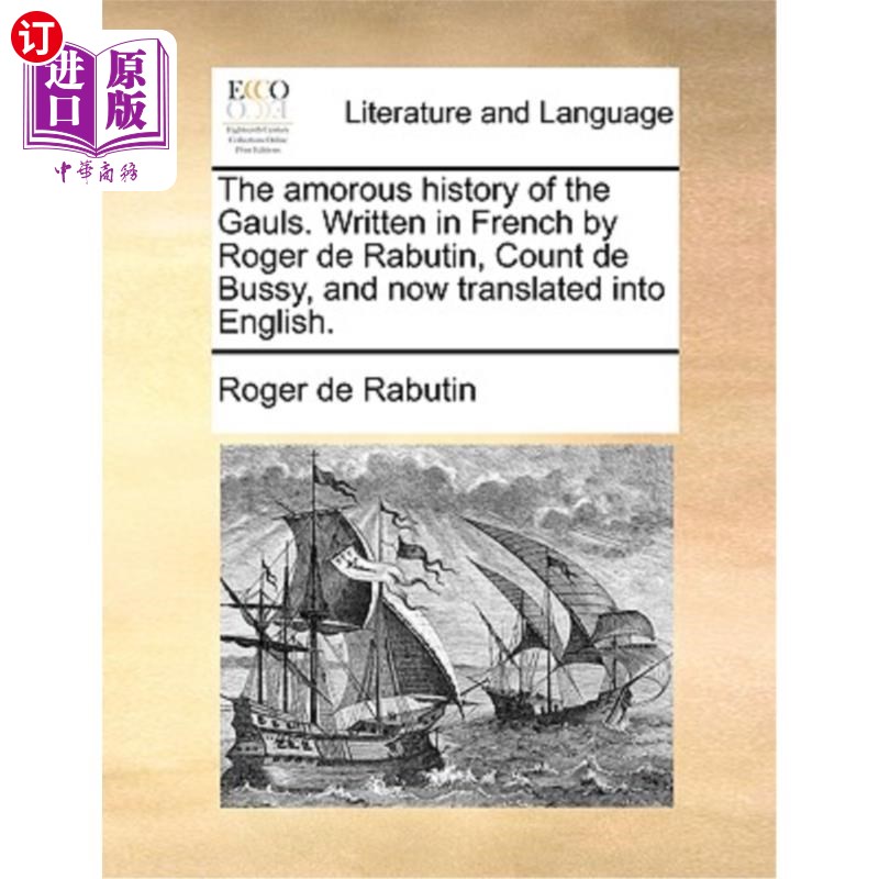 海外直订The Amorous History of the Gauls. Written in French by Roger de Rabutin, Count d 高卢人的情史。由德·布西伯