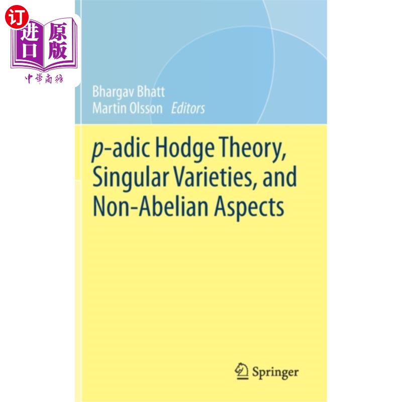 海外直订p-adic Hodge Theory, Singular Varieties, and Non... p进Hodge理论，奇异变分和非阿贝尔方面