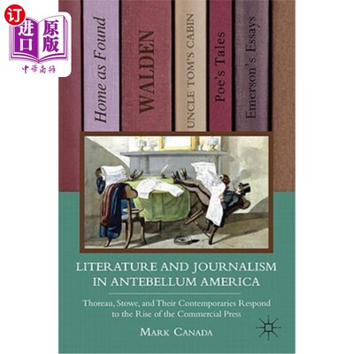 海外直订Literature and Journalism in Antebellum America: Thoreau, Stowe, and Their Conte 美国战前的文学与新闻:梭罗