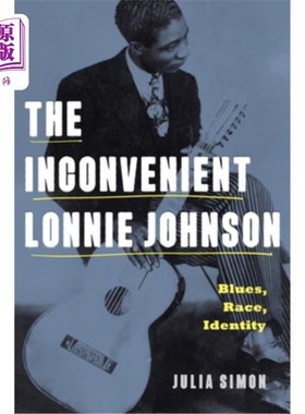 海外直订The Inconvenient Lonnie Johnson: Blues, Race, Identity 不方便的朗尼·约翰逊:蓝调，种族，身份