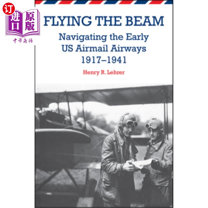 海外直订Flying the Beam: Navigating the Early US Airmail Airways, 1917-1941 飞行光束：1917-1941年早期美国航空邮件航