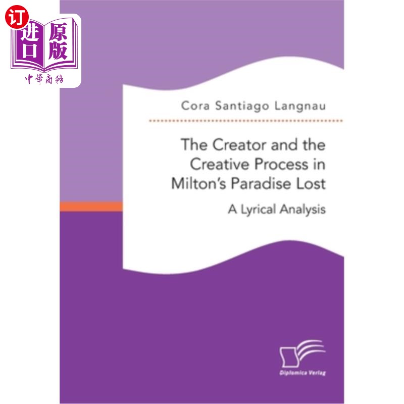 海外直订The Creator and the Creative Process in Milton's Paradise Lost: A Lyrical Analys 弥尔顿《失乐园》中的创作者
