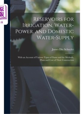 海外直订Reservoirs for Irrigation, Water-Power, and Domestic Water-Supply: With an Accou 灌溉、水电和生活用水用水库
