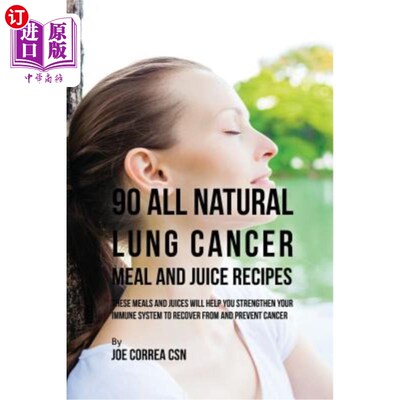 海外直订医药图书90 All Natural Lung Cancer Meal and Juice Recipes: These Meals and Juices Will H 90全天然肺癌膳食和
