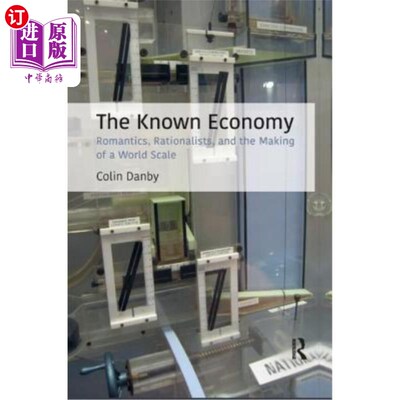 海外直订The Known Economy: Romantics, Rationalists, and the Making of a World Scale 《已知经济:浪漫主义者、理性主义
