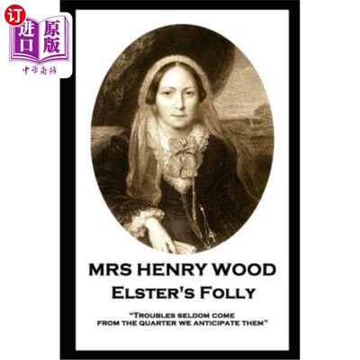 海外直订Mrs Henry Wood - Elster's Folly: Troubles seldom come from the quarter we antici 亨利·伍德夫人——埃尔斯特