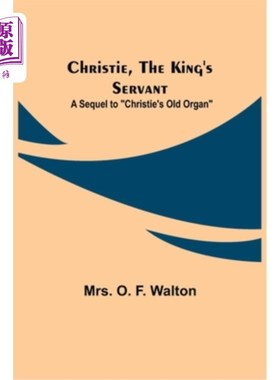 海外直订Christie, the King's Servant; A Sequel to Christie's Old Organ 克里斯蒂，国王的仆人;《克里斯蒂的老风琴》续
