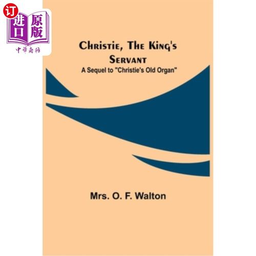 海外直订Christie, the King's Servant; A Sequel to Christie's Old Organ 克里斯蒂，国王的仆人;《克里斯蒂的老风琴》续