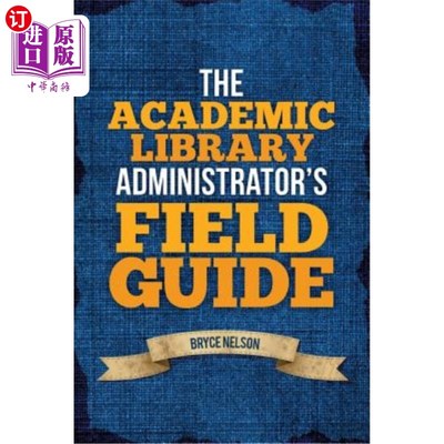 海外直订The Academic Library Administrator's Field Guide 《大学图书馆管理员现场指南》