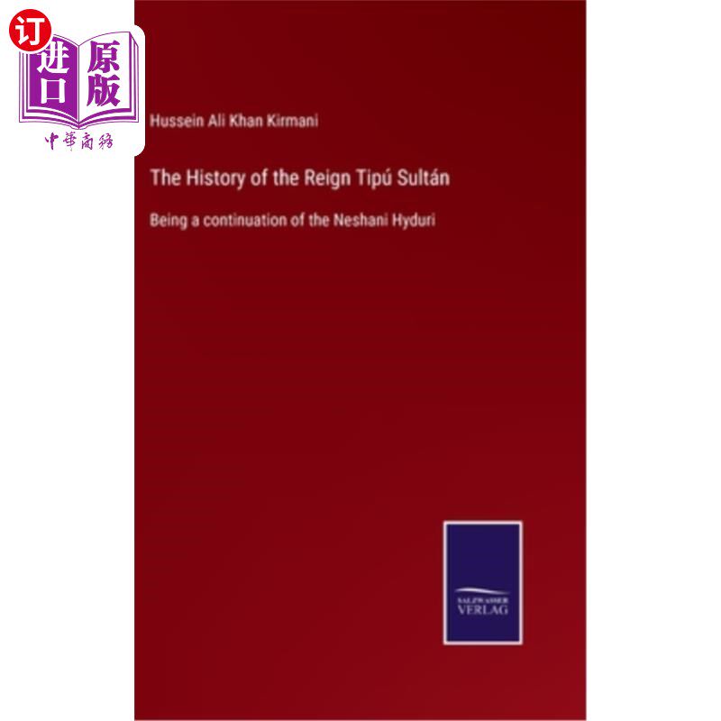 海外直订The History of the Reign Tipú Sultán: Being a continuation of the Neshani Hyduri 统治的历史Tipú