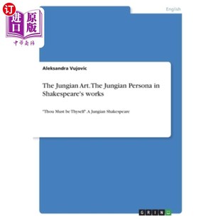 海外直订The Jungian Art. The Jungian Persona in Shakespeare's works: Thou Must be Thysel 荣格的艺术。莎士比亚作品中
