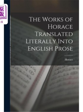 海外直订The Works of Horace Translated Literally Into English Prose 贺拉斯作品直译成英文散文