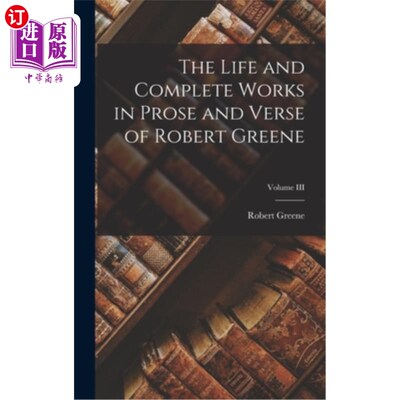 海外直订The Life and Complete Works in Prose and Verse of Robert Greene; Volume III 罗伯特·格林的生平及其散文诗全集