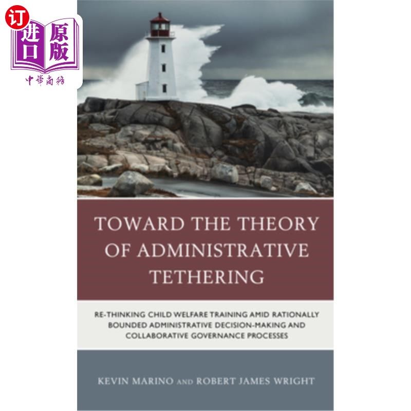 海外直订Toward the Theory of Administrative Tethering: Re-Thinking Child Welfare Trainin 走向行政束缚理论：理性约束