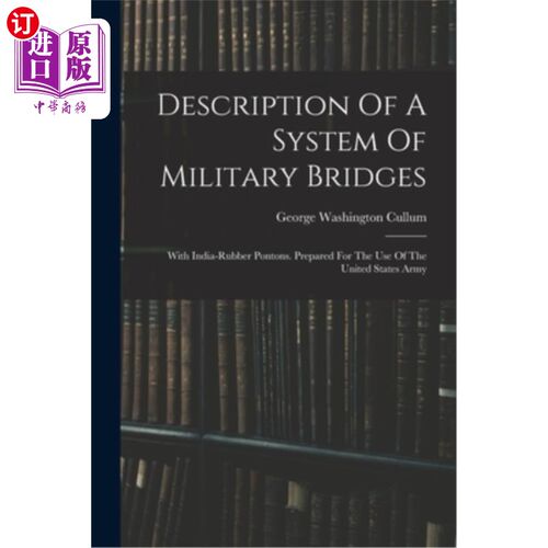 海外直订Description Of A System Of Military Bridges: With India-rubber Pontons. Prepared 军用桥梁系统描述:用橡胶桥