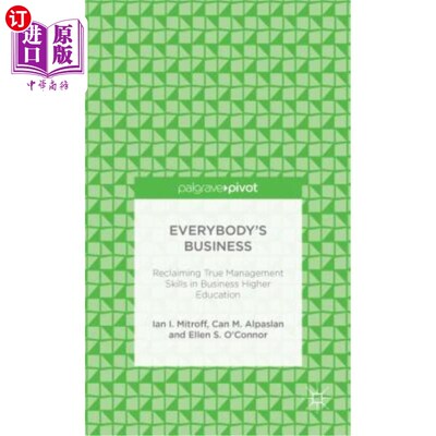 海外直订Everybody's Business: Reclaiming True Management Skills in Business Higher Educa 每个人的事业：在商科高等教育中
