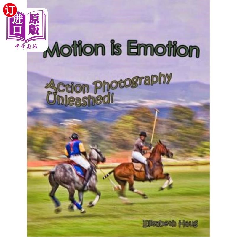 海外直订Motion Is Emotion: Action Photography Unleashed 运动即情感:动作摄影的释放