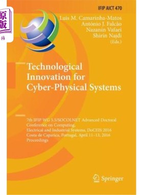 海外直订Technological Innovation for Cyber-Physical Systems: 7th Ifip Wg 5.5/Socolnet Ad 物理系统的技术创新：第