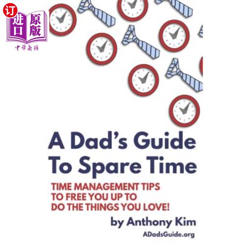海外直订A Dad's Guide to Spare Time: Time Management Tips to Free You Up to Do the Thing 爸爸的业余时间指南:时间管