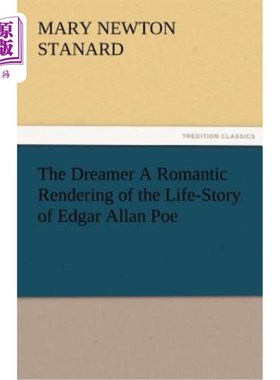 海外直订The Dreamer A Romantic Rendering of the Life-Story of Edgar Allan Poe 《梦想家》——埃德加·爱伦·坡生平的浪