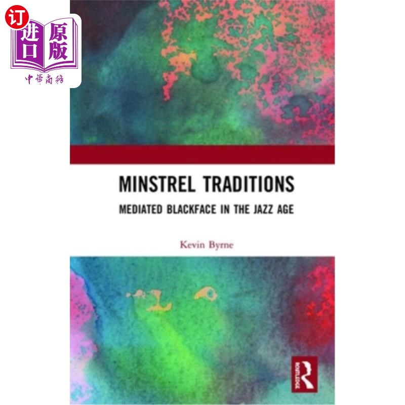 海外直订Minstrel Traditions: Mediated Blackface in the Jazz Age 吟游诗人传统:爵士乐时代的黑人