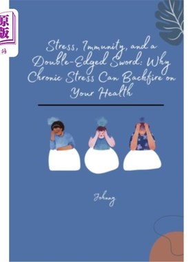 海外直订医药图书Stress, Immunity, and a Double-Edged Sword: Why Chronic Stress Can Backfire on Y 压力、免疫力和一把