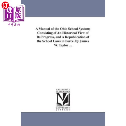 海外直订A Manual of the Ohio School System; Consisting of An Historical View of Its Prog 俄亥俄州学校系统手册；包括