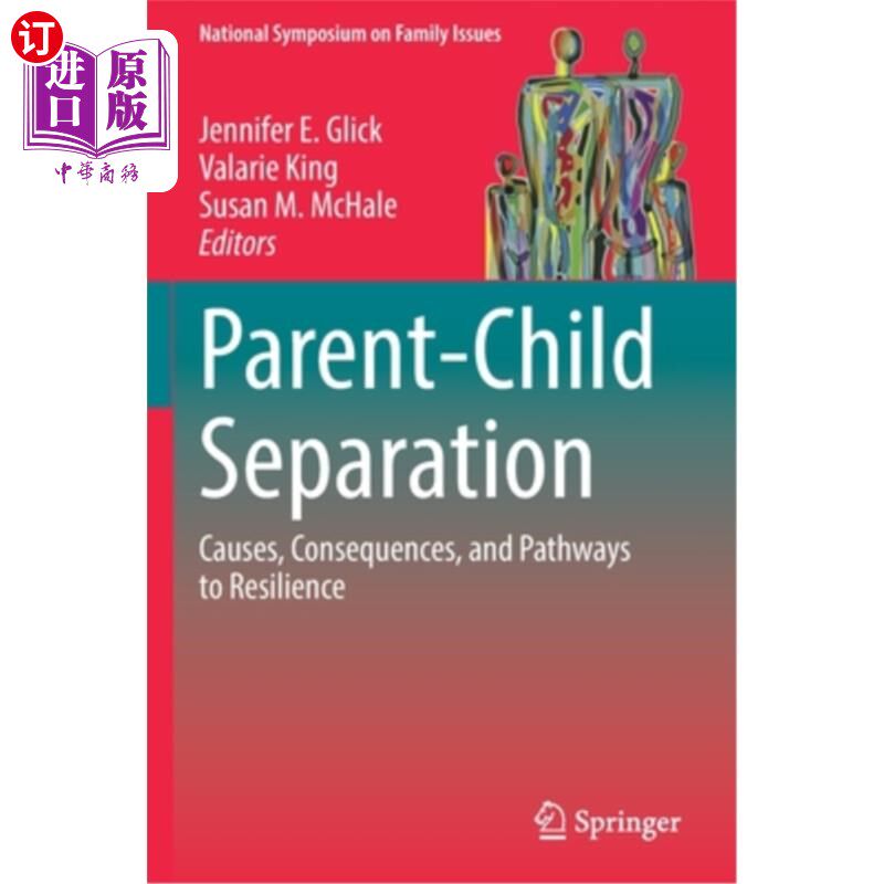 海外直订Parent-Child Separation: Causes, Consequences, and Pathways to Resilience 亲子分离:原因、后果和恢复力的途径