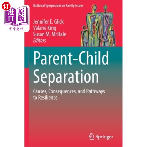 海外直订Parent-Child Separation: Causes, Consequences, and Pathways to Resilience 亲子分离:原因、后果和恢复力的途径
