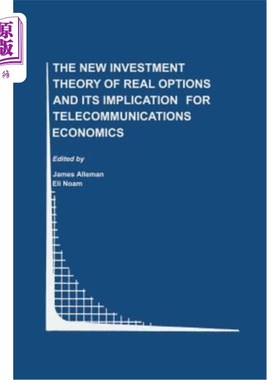 海外直订The New Investment Theory of Real Options and Its Implication for Telecommunicat 实物期权的新投资理论及其对